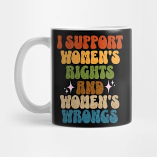 I Support Womens Rights and Wrongs Equality Empowerment Mug